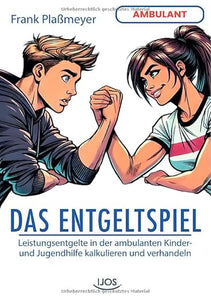 Das Entgeltspiel - Leistungsentgelte in der ambulanten Jugendhilfe kalkulieren und verhandeln